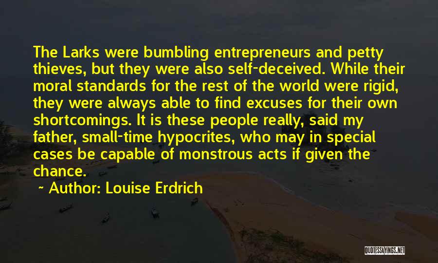 Louise Erdrich Quotes: The Larks Were Bumbling Entrepreneurs And Petty Thieves, But They Were Also Self-deceived. While Their Moral Standards For The Rest