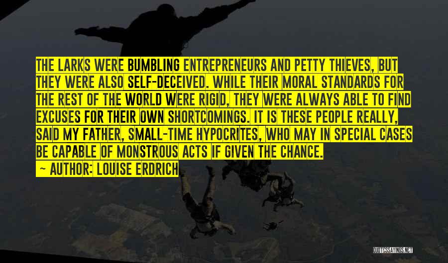 Louise Erdrich Quotes: The Larks Were Bumbling Entrepreneurs And Petty Thieves, But They Were Also Self-deceived. While Their Moral Standards For The Rest
