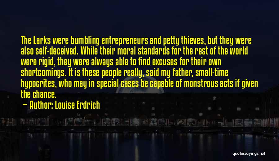 Louise Erdrich Quotes: The Larks Were Bumbling Entrepreneurs And Petty Thieves, But They Were Also Self-deceived. While Their Moral Standards For The Rest