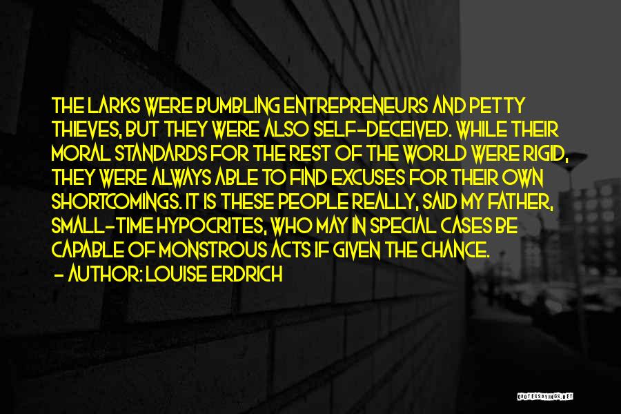 Louise Erdrich Quotes: The Larks Were Bumbling Entrepreneurs And Petty Thieves, But They Were Also Self-deceived. While Their Moral Standards For The Rest