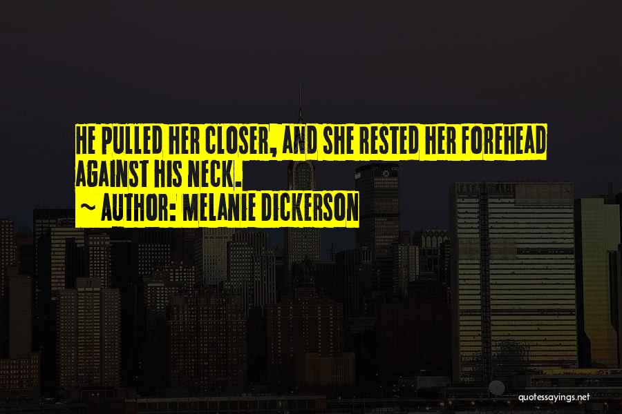 Melanie Dickerson Quotes: He Pulled Her Closer, And She Rested Her Forehead Against His Neck.