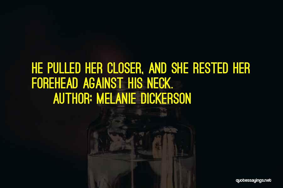 Melanie Dickerson Quotes: He Pulled Her Closer, And She Rested Her Forehead Against His Neck.