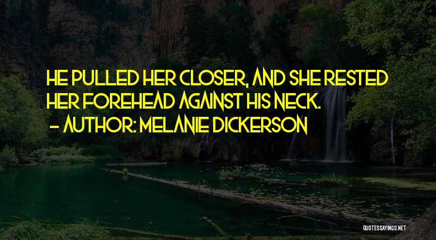 Melanie Dickerson Quotes: He Pulled Her Closer, And She Rested Her Forehead Against His Neck.