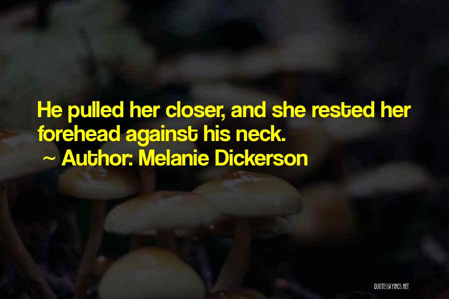 Melanie Dickerson Quotes: He Pulled Her Closer, And She Rested Her Forehead Against His Neck.