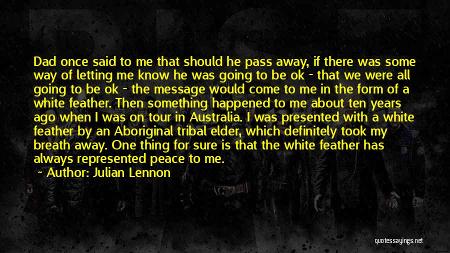 Julian Lennon Quotes: Dad Once Said To Me That Should He Pass Away, If There Was Some Way Of Letting Me Know He