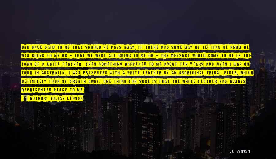 Julian Lennon Quotes: Dad Once Said To Me That Should He Pass Away, If There Was Some Way Of Letting Me Know He