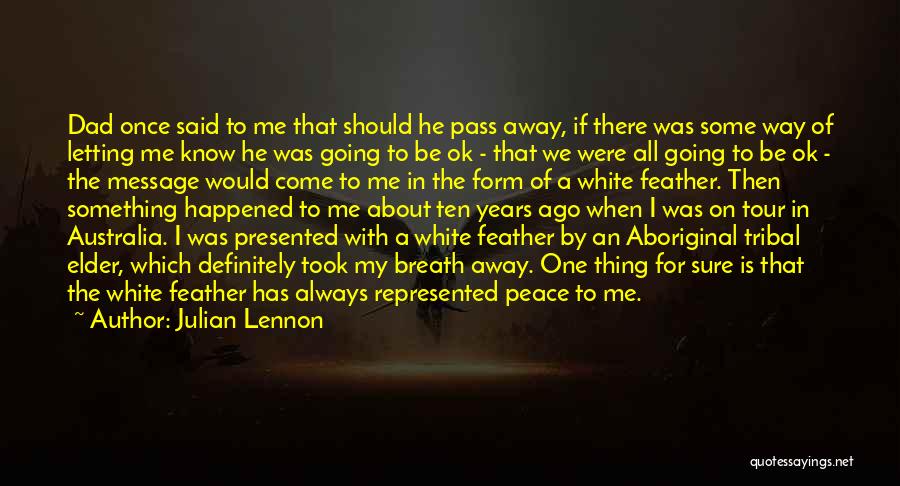 Julian Lennon Quotes: Dad Once Said To Me That Should He Pass Away, If There Was Some Way Of Letting Me Know He