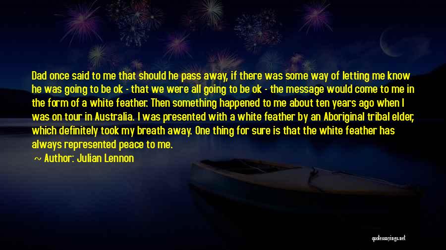 Julian Lennon Quotes: Dad Once Said To Me That Should He Pass Away, If There Was Some Way Of Letting Me Know He