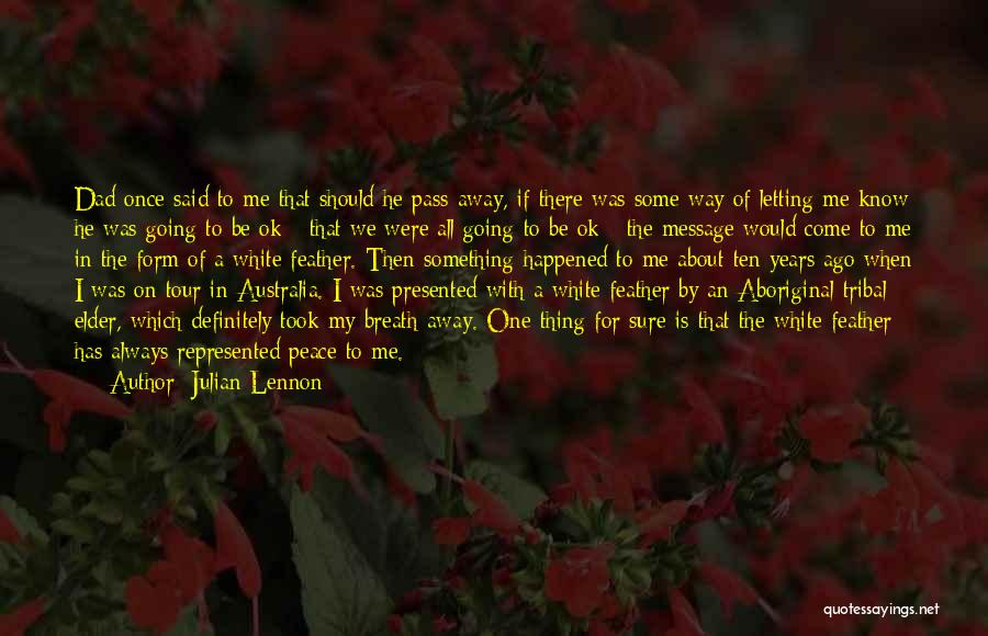 Julian Lennon Quotes: Dad Once Said To Me That Should He Pass Away, If There Was Some Way Of Letting Me Know He