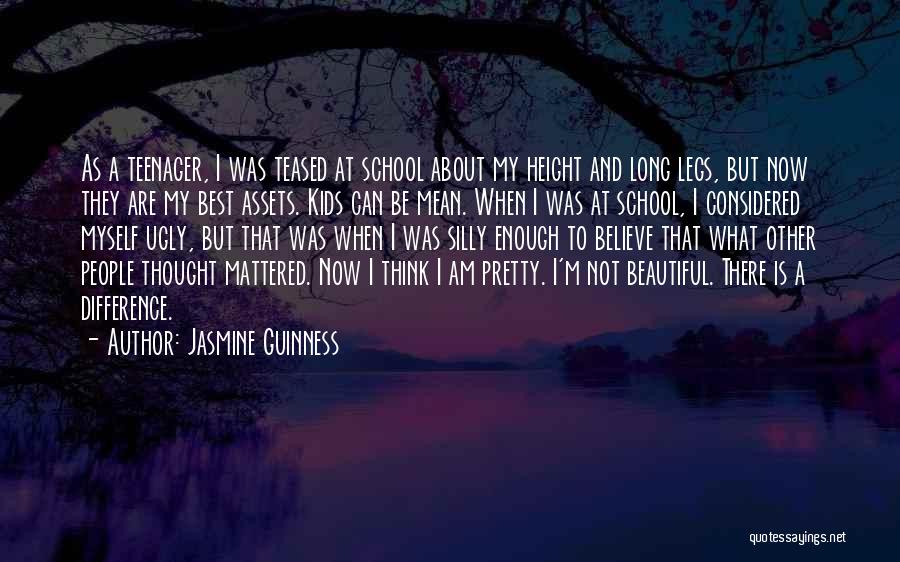 Jasmine Guinness Quotes: As A Teenager, I Was Teased At School About My Height And Long Legs, But Now They Are My Best