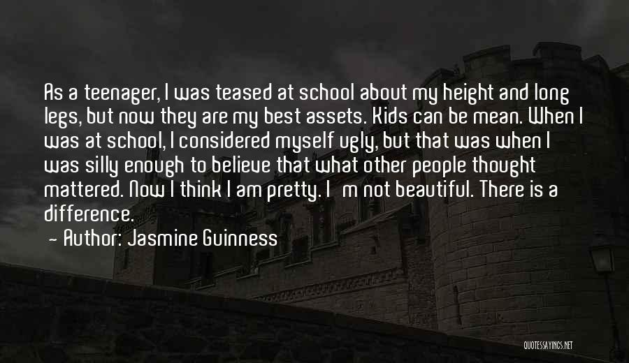 Jasmine Guinness Quotes: As A Teenager, I Was Teased At School About My Height And Long Legs, But Now They Are My Best