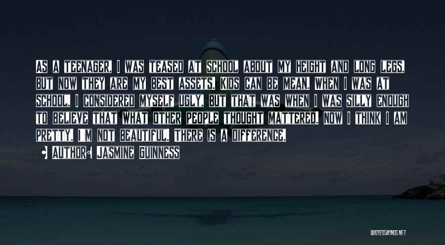 Jasmine Guinness Quotes: As A Teenager, I Was Teased At School About My Height And Long Legs, But Now They Are My Best