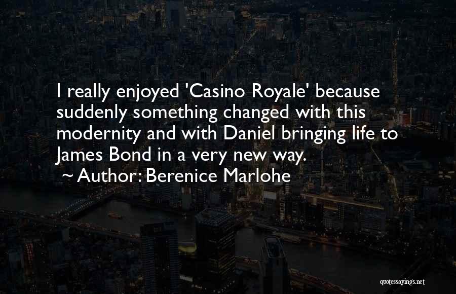 Berenice Marlohe Quotes: I Really Enjoyed 'casino Royale' Because Suddenly Something Changed With This Modernity And With Daniel Bringing Life To James Bond