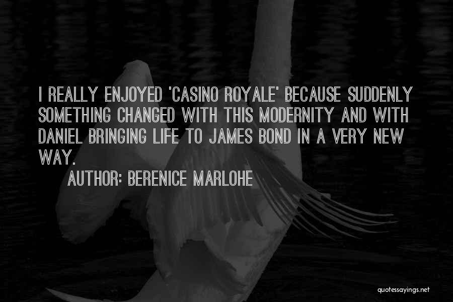 Berenice Marlohe Quotes: I Really Enjoyed 'casino Royale' Because Suddenly Something Changed With This Modernity And With Daniel Bringing Life To James Bond