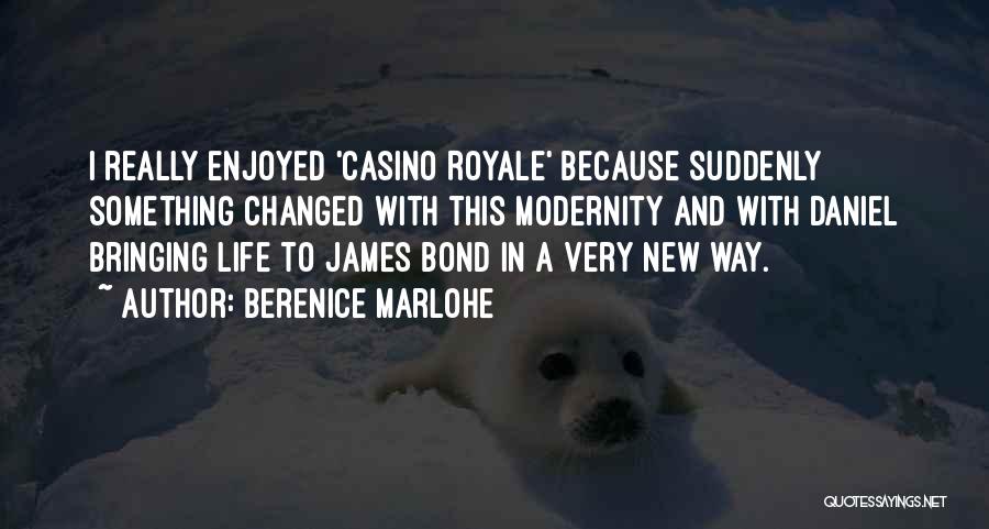 Berenice Marlohe Quotes: I Really Enjoyed 'casino Royale' Because Suddenly Something Changed With This Modernity And With Daniel Bringing Life To James Bond