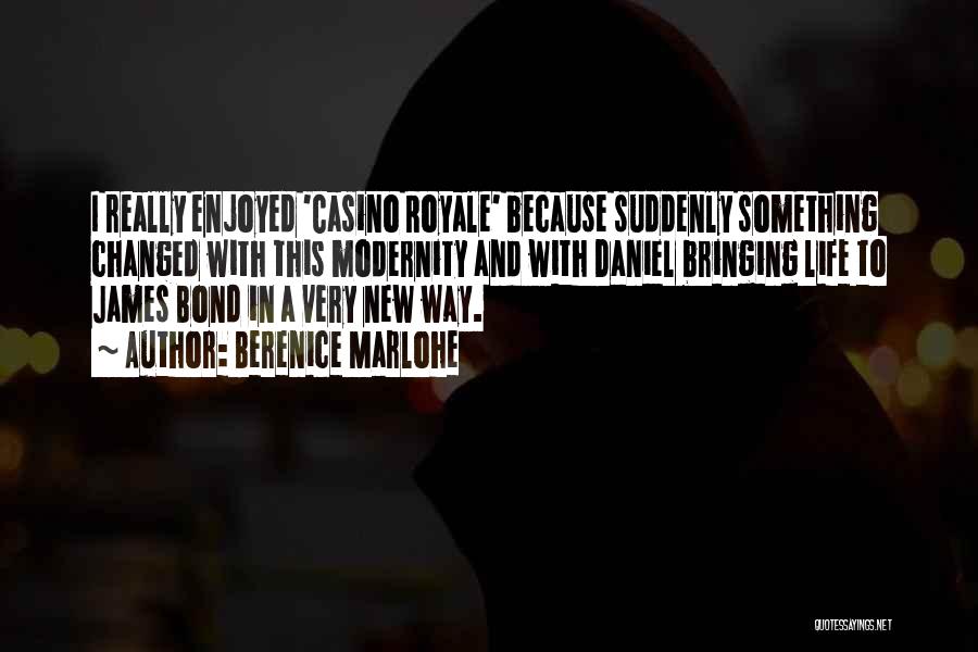 Berenice Marlohe Quotes: I Really Enjoyed 'casino Royale' Because Suddenly Something Changed With This Modernity And With Daniel Bringing Life To James Bond