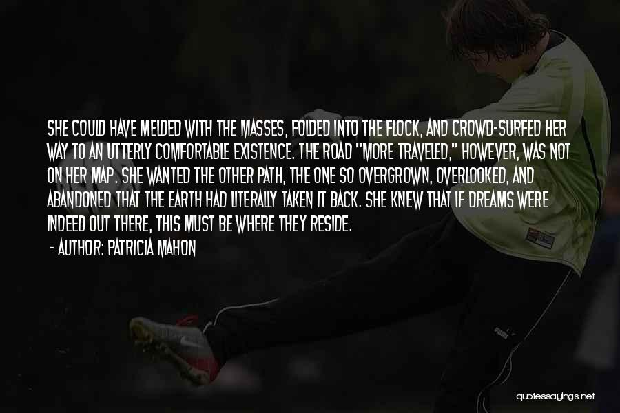Patricia Mahon Quotes: She Could Have Melded With The Masses, Folded Into The Flock, And Crowd-surfed Her Way To An Utterly Comfortable Existence.