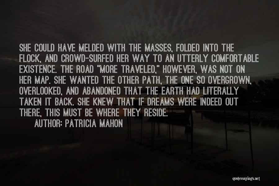 Patricia Mahon Quotes: She Could Have Melded With The Masses, Folded Into The Flock, And Crowd-surfed Her Way To An Utterly Comfortable Existence.