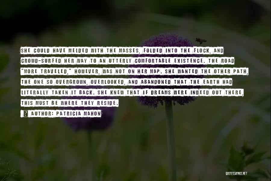 Patricia Mahon Quotes: She Could Have Melded With The Masses, Folded Into The Flock, And Crowd-surfed Her Way To An Utterly Comfortable Existence.