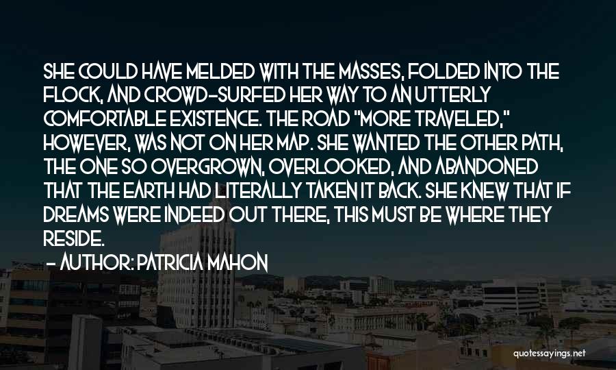 Patricia Mahon Quotes: She Could Have Melded With The Masses, Folded Into The Flock, And Crowd-surfed Her Way To An Utterly Comfortable Existence.