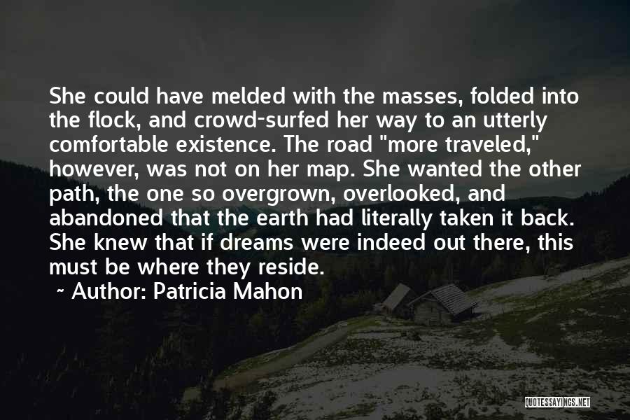 Patricia Mahon Quotes: She Could Have Melded With The Masses, Folded Into The Flock, And Crowd-surfed Her Way To An Utterly Comfortable Existence.