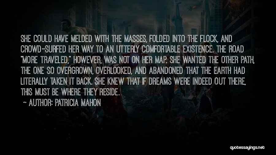 Patricia Mahon Quotes: She Could Have Melded With The Masses, Folded Into The Flock, And Crowd-surfed Her Way To An Utterly Comfortable Existence.