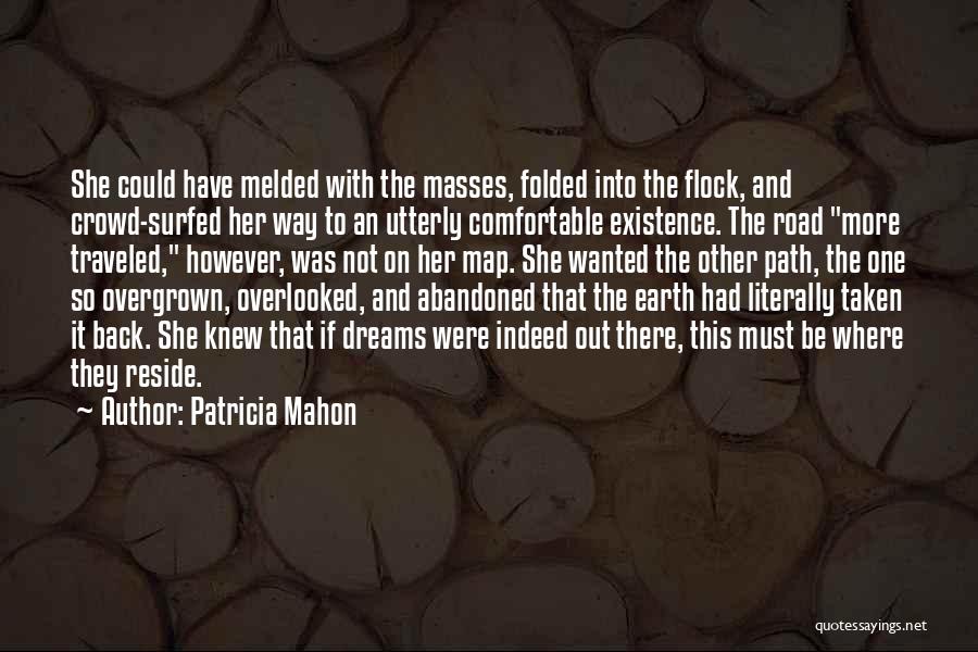 Patricia Mahon Quotes: She Could Have Melded With The Masses, Folded Into The Flock, And Crowd-surfed Her Way To An Utterly Comfortable Existence.