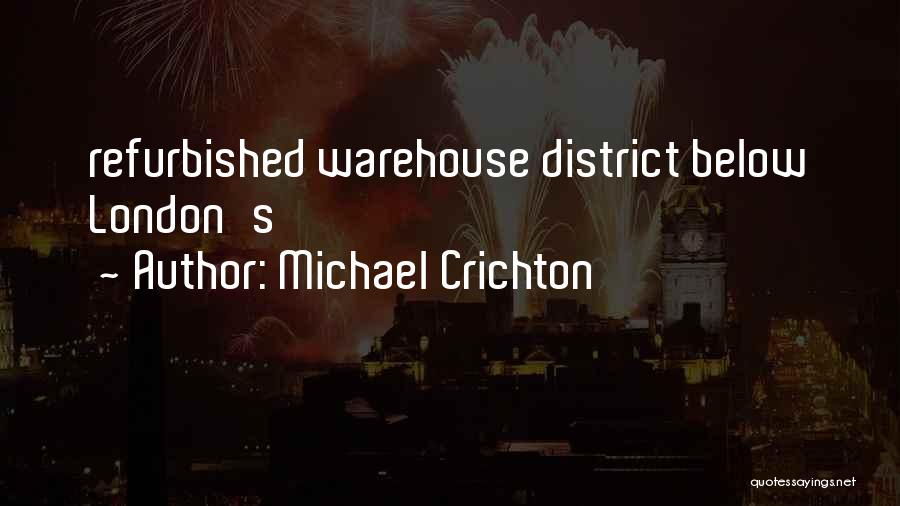 Michael Crichton Quotes: Refurbished Warehouse District Below London's