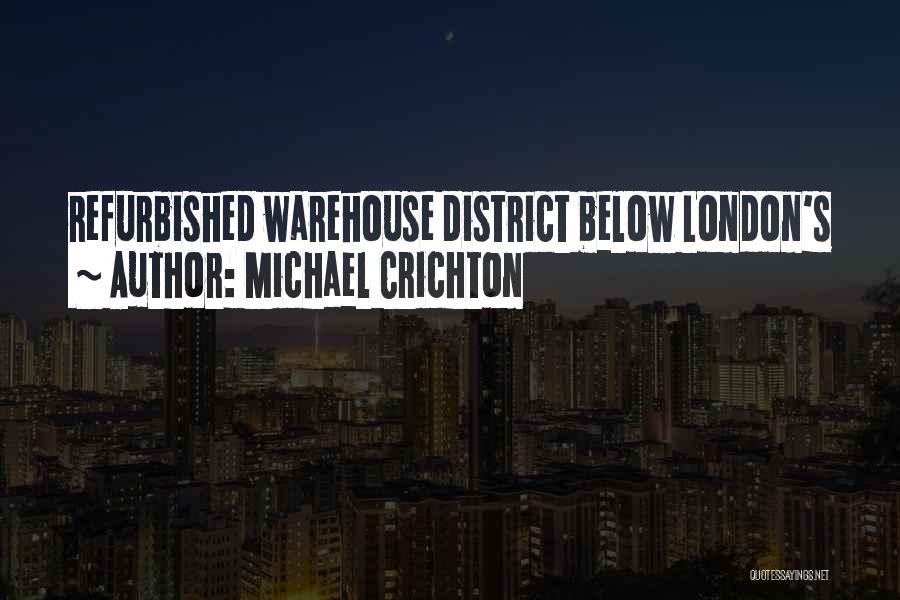 Michael Crichton Quotes: Refurbished Warehouse District Below London's