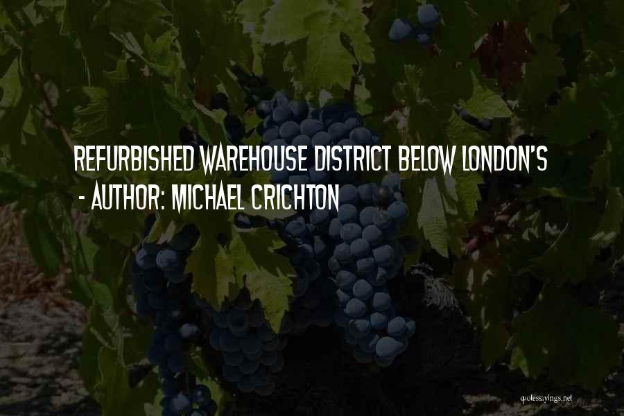 Michael Crichton Quotes: Refurbished Warehouse District Below London's