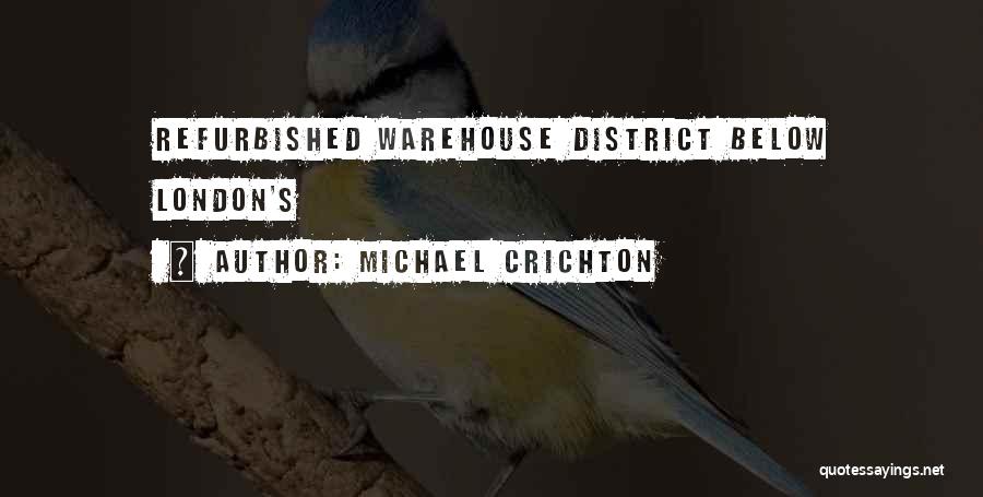 Michael Crichton Quotes: Refurbished Warehouse District Below London's