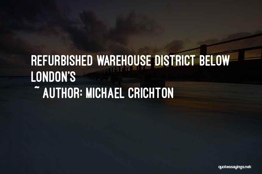 Michael Crichton Quotes: Refurbished Warehouse District Below London's