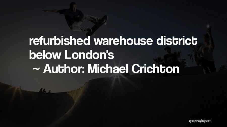 Michael Crichton Quotes: Refurbished Warehouse District Below London's