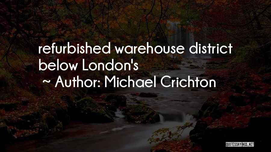 Michael Crichton Quotes: Refurbished Warehouse District Below London's