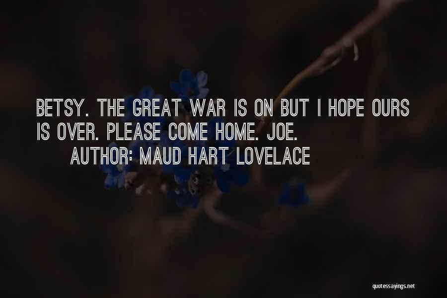 Maud Hart Lovelace Quotes: Betsy. The Great War Is On But I Hope Ours Is Over. Please Come Home. Joe.