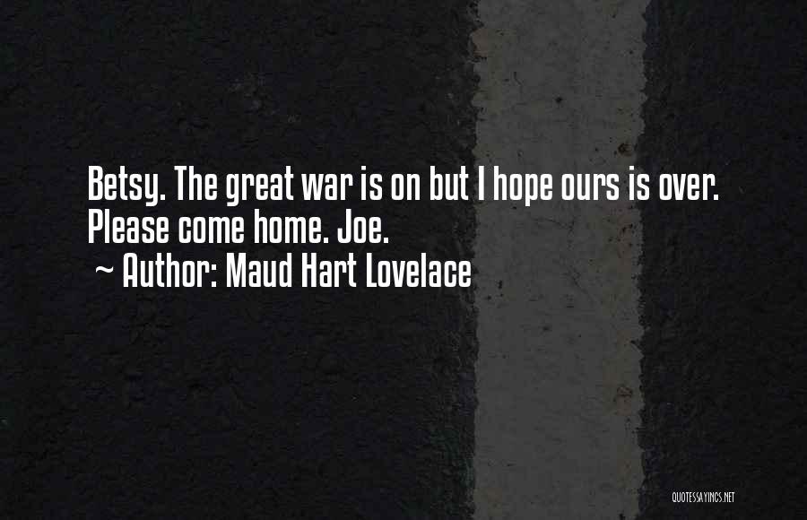 Maud Hart Lovelace Quotes: Betsy. The Great War Is On But I Hope Ours Is Over. Please Come Home. Joe.