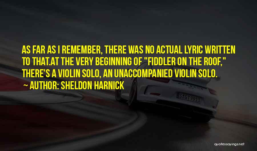 Sheldon Harnick Quotes: As Far As I Remember, There Was No Actual Lyric Written To That.at The Very Beginning Of Fiddler On The