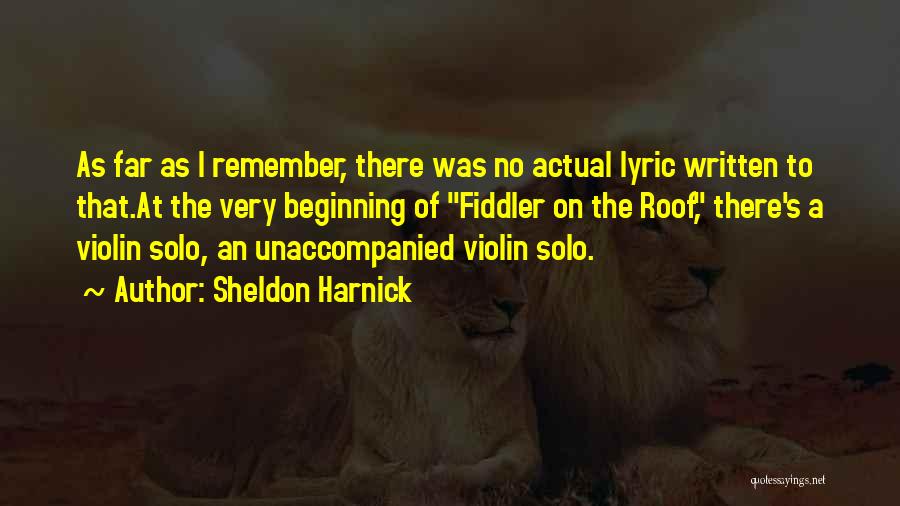 Sheldon Harnick Quotes: As Far As I Remember, There Was No Actual Lyric Written To That.at The Very Beginning Of Fiddler On The
