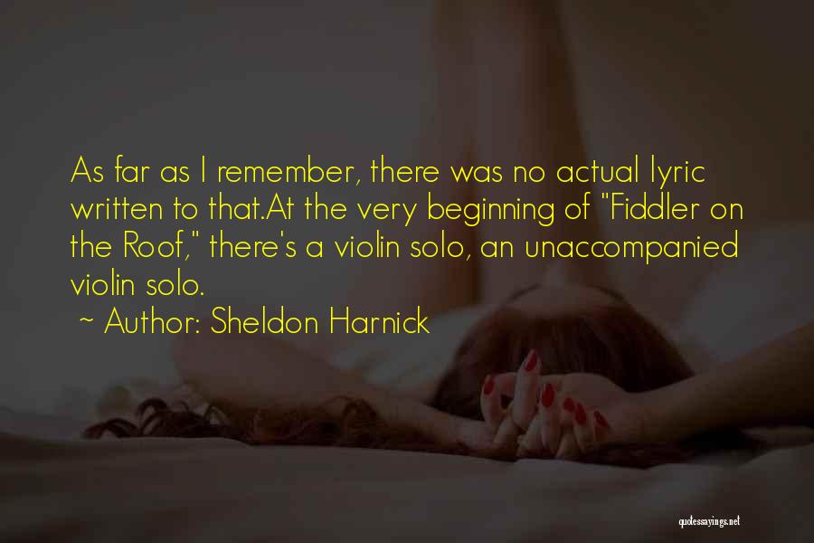 Sheldon Harnick Quotes: As Far As I Remember, There Was No Actual Lyric Written To That.at The Very Beginning Of Fiddler On The