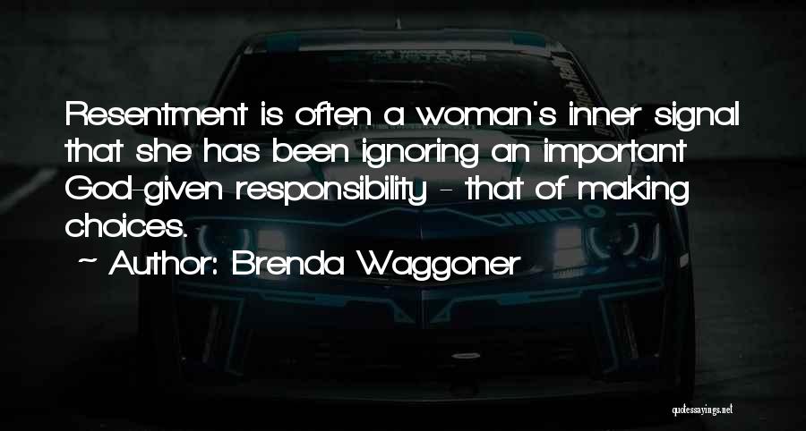 Brenda Waggoner Quotes: Resentment Is Often A Woman's Inner Signal That She Has Been Ignoring An Important God-given Responsibility - That Of Making