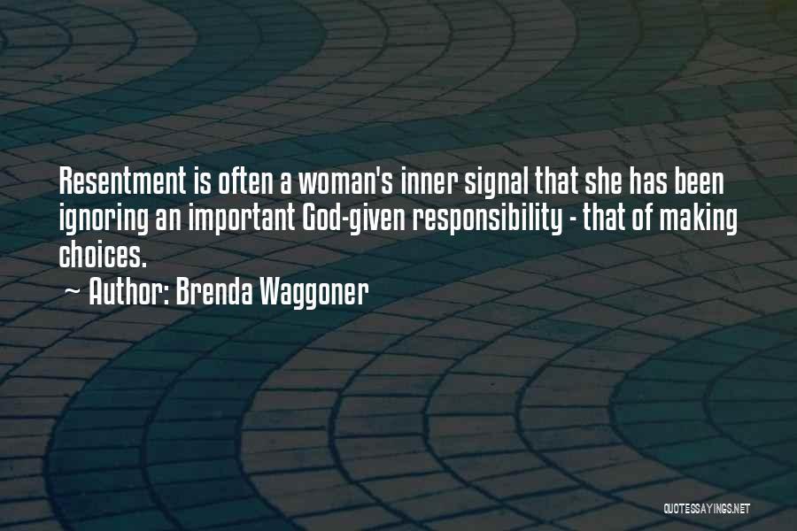 Brenda Waggoner Quotes: Resentment Is Often A Woman's Inner Signal That She Has Been Ignoring An Important God-given Responsibility - That Of Making