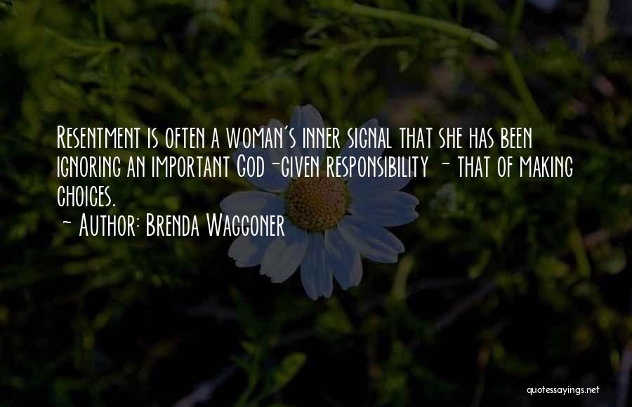 Brenda Waggoner Quotes: Resentment Is Often A Woman's Inner Signal That She Has Been Ignoring An Important God-given Responsibility - That Of Making