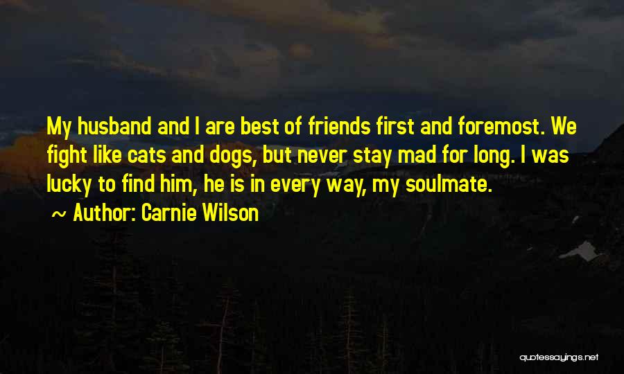 Carnie Wilson Quotes: My Husband And I Are Best Of Friends First And Foremost. We Fight Like Cats And Dogs, But Never Stay