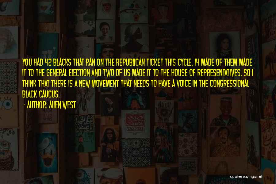 Allen West Quotes: You Had 42 Blacks That Ran On The Republican Ticket This Cycle, 14 Made Of Them Made It To The