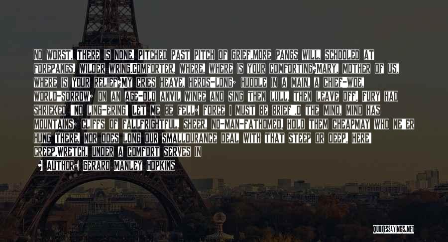 Gerard Manley Hopkins Quotes: No Worst, There Is None. Pitched Past Pitch Of Grief,more Pangs Will, Schooled At Forepangs, Wilder Wring.comforter, Where, Where Is