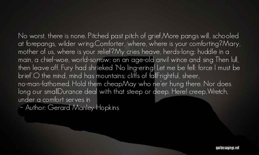 Gerard Manley Hopkins Quotes: No Worst, There Is None. Pitched Past Pitch Of Grief,more Pangs Will, Schooled At Forepangs, Wilder Wring.comforter, Where, Where Is