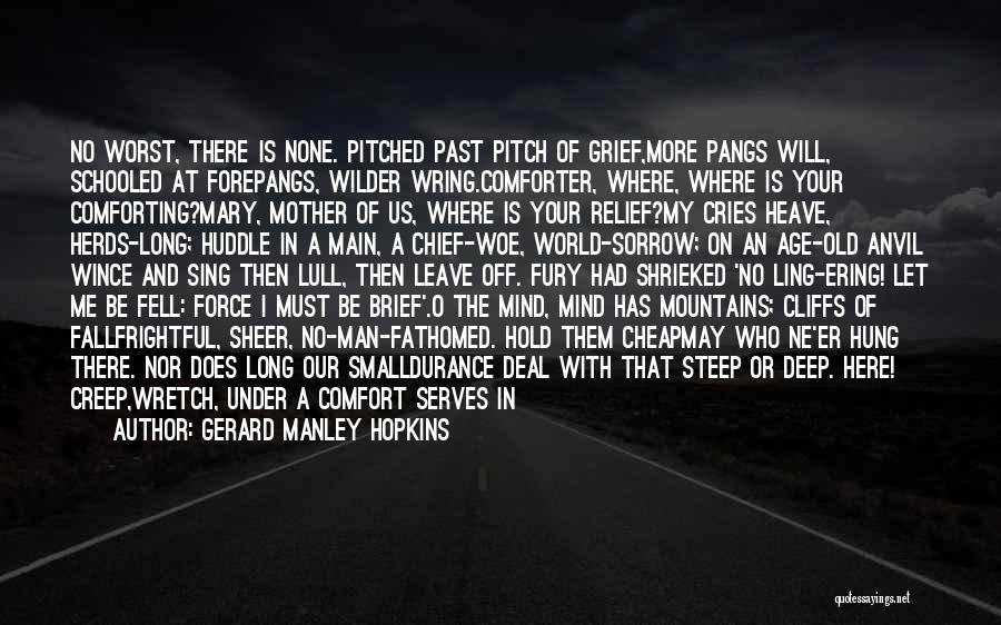 Gerard Manley Hopkins Quotes: No Worst, There Is None. Pitched Past Pitch Of Grief,more Pangs Will, Schooled At Forepangs, Wilder Wring.comforter, Where, Where Is