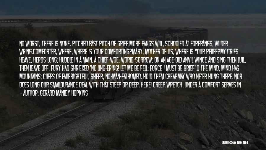 Gerard Manley Hopkins Quotes: No Worst, There Is None. Pitched Past Pitch Of Grief,more Pangs Will, Schooled At Forepangs, Wilder Wring.comforter, Where, Where Is