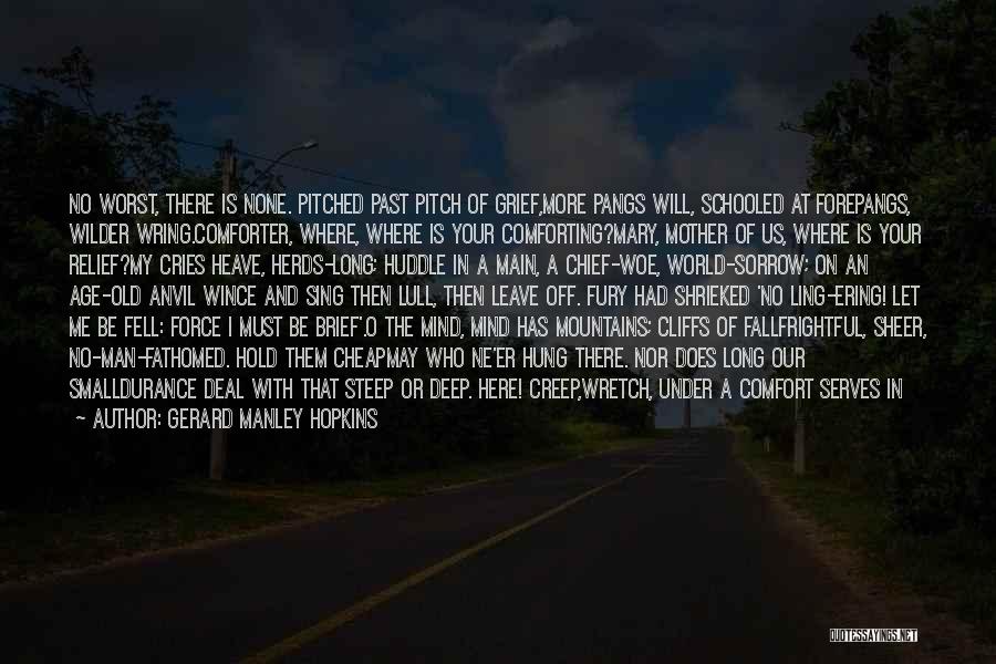Gerard Manley Hopkins Quotes: No Worst, There Is None. Pitched Past Pitch Of Grief,more Pangs Will, Schooled At Forepangs, Wilder Wring.comforter, Where, Where Is