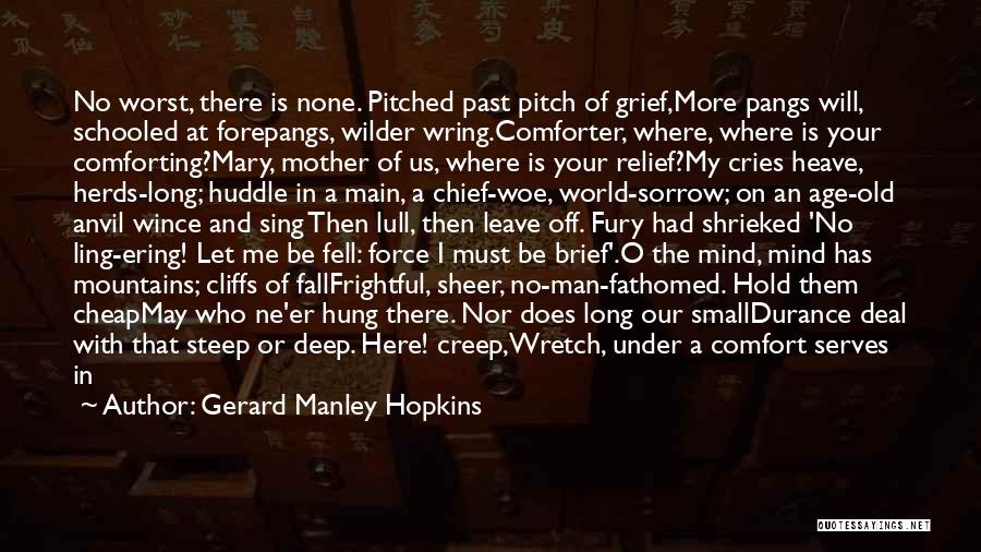 Gerard Manley Hopkins Quotes: No Worst, There Is None. Pitched Past Pitch Of Grief,more Pangs Will, Schooled At Forepangs, Wilder Wring.comforter, Where, Where Is